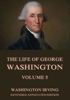 the life of george washington, vol. 5 (ebook)-washington irving-9783849642204
