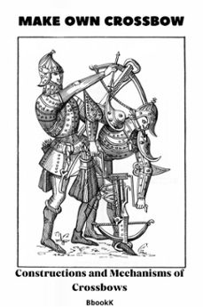 make own crossbow. constructions and mechanisms of crossbows. (ebook)-vladimir kharchenko-9783989952904