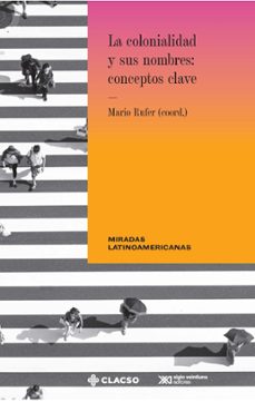 la colonialidad y sus nombres: conceptos clave (ebook)-mario (coord.) rufer-9786070312304