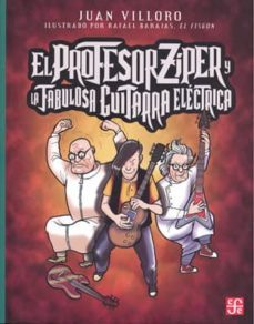 elprofesor ziper y la fabulosa guitarra electrica-juan villoro-rafael barajas duran-9786071636904