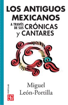los antiguos mexicanos a traves de sus cronicas y cantares (ebook)-miguel leon portilla-9786071648204