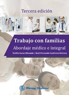 trabajo con familias. abordaje medico e integral-teofilo garza elizondo-raul fernando gutierrez herrera-9786074485004