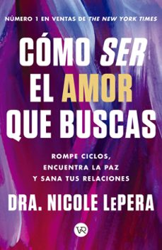 como ser el amor que buscas (ebook)-dra. nicole lepera-9786076370704