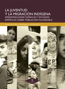 la juventud y la migracion indigena (ebook)-imelda orozco mares-lorena lopez rodriguez-dulce maria galarza tejada-9786078627004