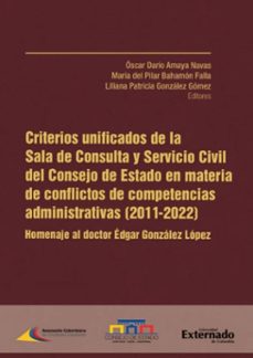 criterios unificados de la sala de consulta y servicio civil del consejo de estado en materia de conflictos de competencias administrativas (2011-2022) (ebook)-oscar darío amaya navas-liliana patricia gonzález gómez-maría pilar bahamón del falla-9786287676404