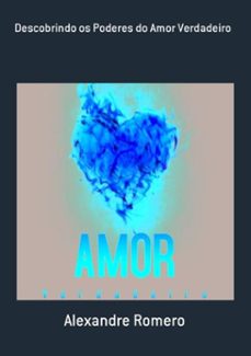 descobrindo os poderes do amor verdadeiro (ebook)-alexandre romero-9786500314304