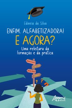 enfim, alfabetizadora! e agora? uma releitura da formaço e da pratica (ebook)-edineia da silva-9786525023304