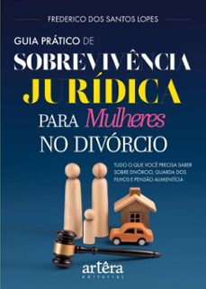 guia pratico de sobrevivencia juridica para mulheres no divorcio: tudo o que voce precisa saber sobre divorcio, guarda dos filhos e penso alimenticia (ebook)-frederico dos santos lopes-9786525076904
