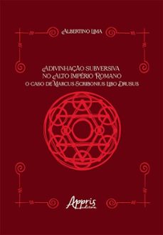 adivinhaço subversiva no alto imperio romano: o caso de marcus scribonius libo drusus (ebook)-albertino lima-9786525084404