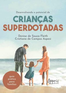 desenvolvendo o potencial de crianças superdotadas: guia pratico para familia (ebook)-denise de souza fleith-cristiana de campos aspesi-9786525085104