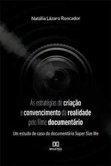 as estrategias de criaço e convencimento da realidade pelo filme documentario (ebook)-natália lázaro roncador-9786525229904