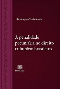 a penalidade pecuniaria no direito tributario brasileiro (ebook)-flora augusta varela aranha-9786525245904