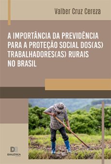 a importancia da previdencia para a proteço social dos(as) trabalhadores(as) rurais no brasil (ebook)-valber cruz cereza-9786525260204