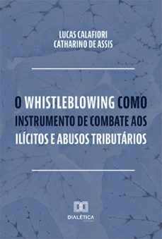 o whistleblowing como instrumento de combate aos ilicitos e abusos tributarios (ebook)-lucas calafiori catharino de assis-9786527007104