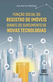 funço social do registro de imoveis diante do surgimento de novas tecnologias (ebook)-ana karina mathias-9786527046004