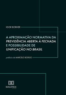 a aproximação normativa da previdência aberta à fechada e possibilidade de unificação no brasil (ebook)-igor borher-9786527075004