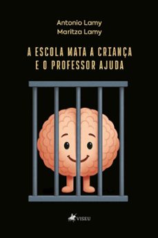 a escola mata a criança e o professor ajuda (ebook)-antonio lamy-maritza lamy-9786528025404