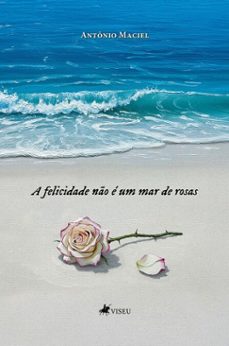 a felicidade no e um mar de rosas (ebook)-antônio maciel-9786528028504