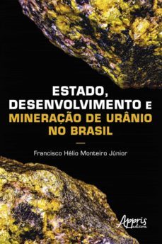 estado, desenvolvimento e mineração de urânio no brasil (ebook)-francisco helio monteiro junior-9786558201304