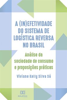 a (in)efetividade do sistema de logistica reversa no brasil (ebook)-viviane kelly silva sá-9786559568604