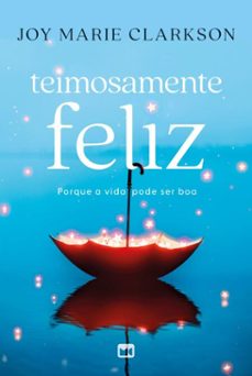 teimosamente feliz (ebook)-joy marie clarkson-9786559884704