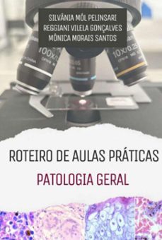 roteiro de aulas praticas patologia geral (ebook)-mól pelinsari; reggiani vilela gonçalves; mônica morais santos silvânia-9786598300104