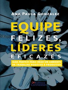 equipe felizes, lideres eficazes: (ebook)-ana paula gonzalez-9786598875404