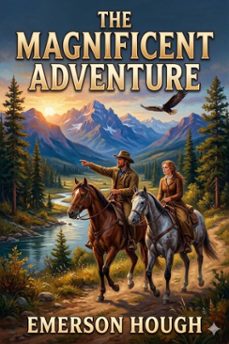 the magnificent adventure / being the story of the world's greatest exploration and the romance of a very gallant gentleman (ebook)-9786726032204