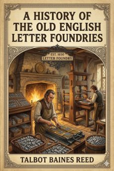 a history of the old english letter foundries / with notes, historical and bibliographical, on the rise and progress of english typography. (ebook)-9786726034604