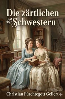 die zartlichen schwestern (ebook)-christian fürchtegott gellert-9786726567904