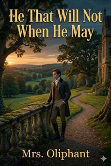 he that will not when he may (ebook)-mrs. oliphant-9786726583904