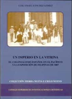 un imperio en la vitrina: el colonialismo español en el pacifico y la exposicion de filipinas de 1887-9788400081904