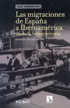 las migraciones de españa a iberoamerica desde la independencia-consuelo naranjo orovio-9788400091804
