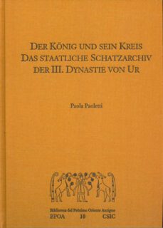 konig und sein kreis, der das staatliche schatzarchiv der iii. dy nastie von ur-paola paoletti-9788400094904