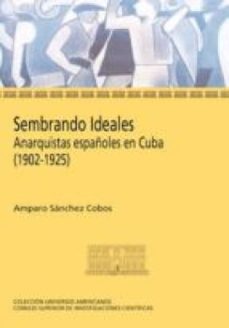 sembrando ideales : anarquistas españoles en cuba (1902-1925) (ebook)-amparo sanchez cobos-9788400096304