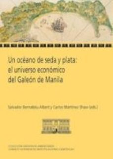 un oceano de seda y plata: el universo economico del galeon de manila (ebook)-salvador bernabeu albert-carlos martinez shaw-9788400097004