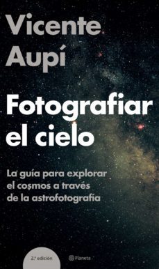 fotografiar el cielo: la guia para explorar el cosmos a traves de la astrofotografia-9788408060604