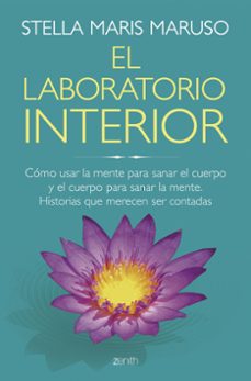 el laboratorio interior: como usar la mente para sanar el cuerpo y el cuerpo para sanar la mente-stella maris maruso-9788408166504
