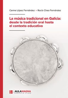 la musica tradicional en galicia: desde la tradicion oral hasta el contexto educativo-carme lopez fernandez-rocio chao fernandez-9788410066304
