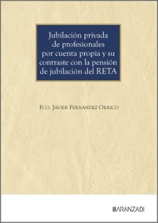 jubilacion privada de profesionales por cuenta propia y su contra ste con la pension de jubilacion del reta-fco. javier fernández orrico-9788410858404