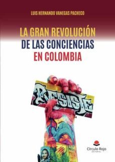 la gran revolucion de las conciencias en colombia-luis hernando vanegas pacheco-9788411452304