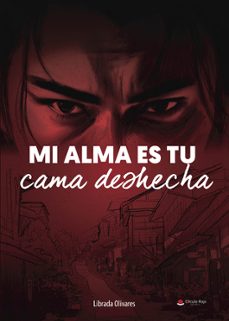 mi alma es tu cama desecha-librada olivares segovia-9788411996204