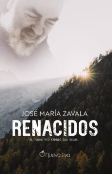 renacidos: el padre pio cambio sus vidas-jose maria zavala-9788412120004
