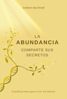 la abundancia comparte sus secretos: canalizaciones para vivir sin limites-sarah mccrum-9788412431704