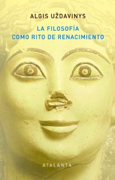 la filosofia como rito de renacimiento-algis uzdavinys-9788412601404