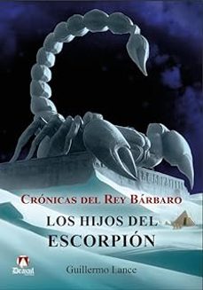 cronicas del rey barbaro. los hijos del escorpion-guillermo lance-9788412807004