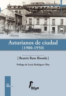 asturianos de ciudad (1900-1950)-beatriz rato rionda-9788412971804