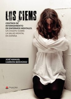 los ciems. centros de internamiento de enfermos mentales. un ensayo sobre la salud mental en españa-jose manuel carrion bermudez-9788413047904