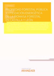propiedad forestal publica y utilizacion energetica de la biomasa forestal en castilla y leon  (papel + ebook)-9788413086804