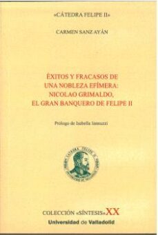 exitos y fracasos de una nobleza efimera: nicolao grimaldo, el gran banquero de felipe ii-9788413202204